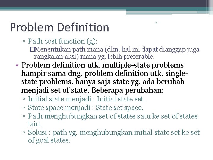 Problem Definition 6 ▫ Path cost function (g): �Menentukan path mana (dlm. hal ini
