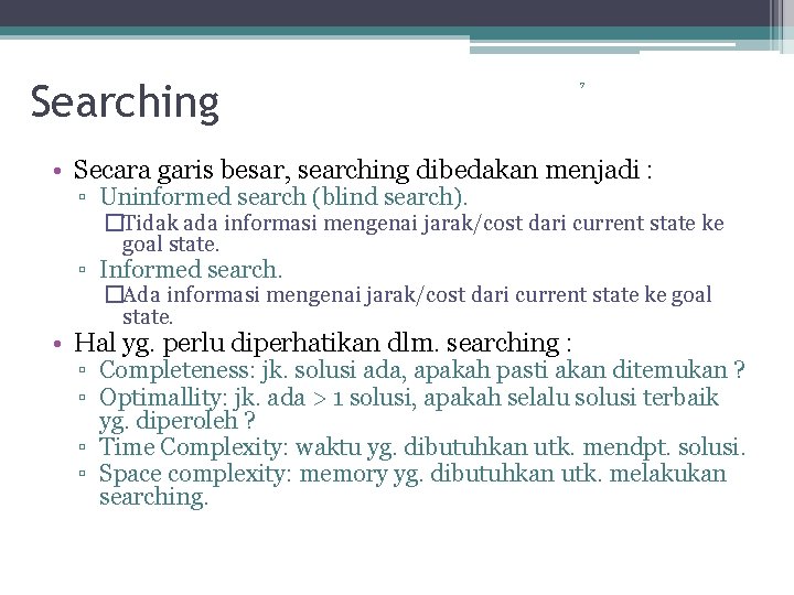 Searching 7 • Secara garis besar, searching dibedakan menjadi : ▫ Uninformed search (blind