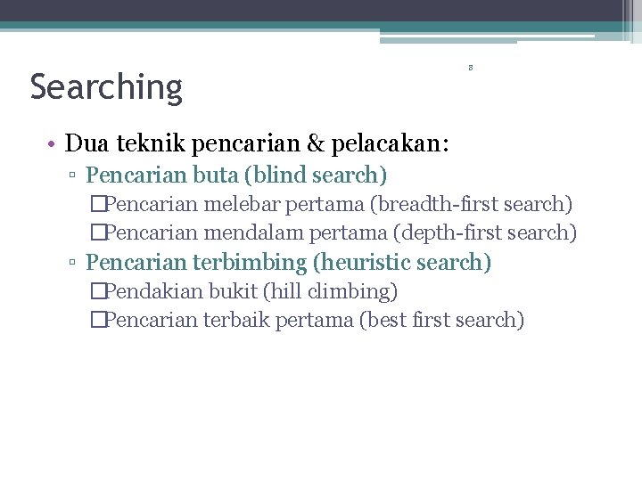 Searching 8 • Dua teknik pencarian & pelacakan: ▫ Pencarian buta (blind search) �Pencarian