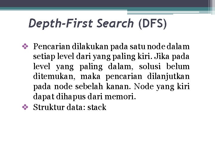 Depth-First Search (DFS) v Pencarian dilakukan pada satu node dalam setiap level dari yang