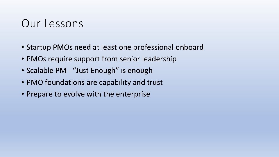 Our Lessons • Startup PMOs need at least one professional onboard • PMOs require