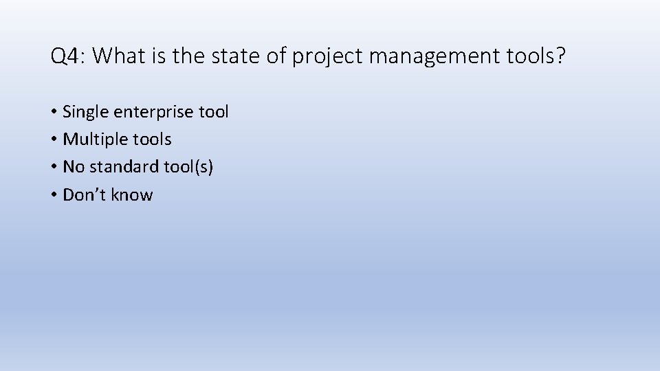 Q 4: What is the state of project management tools? • Single enterprise tool