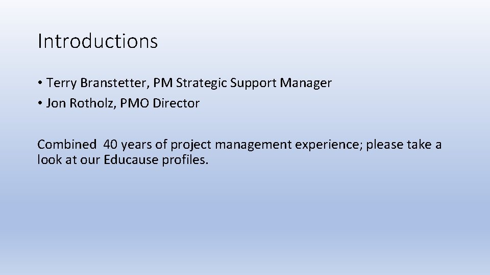 Introductions • Terry Branstetter, PM Strategic Support Manager • Jon Rotholz, PMO Director Combined