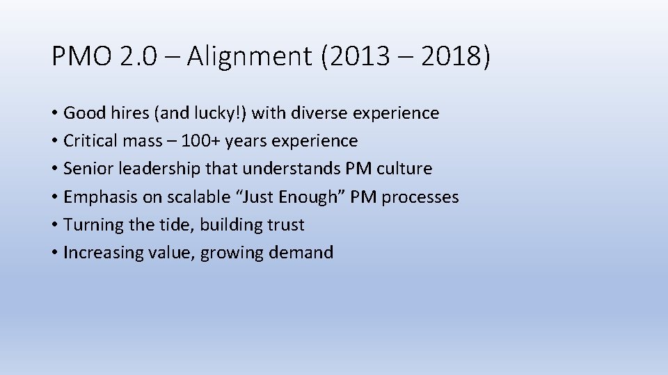 PMO 2. 0 – Alignment (2013 – 2018) • Good hires (and lucky!) with