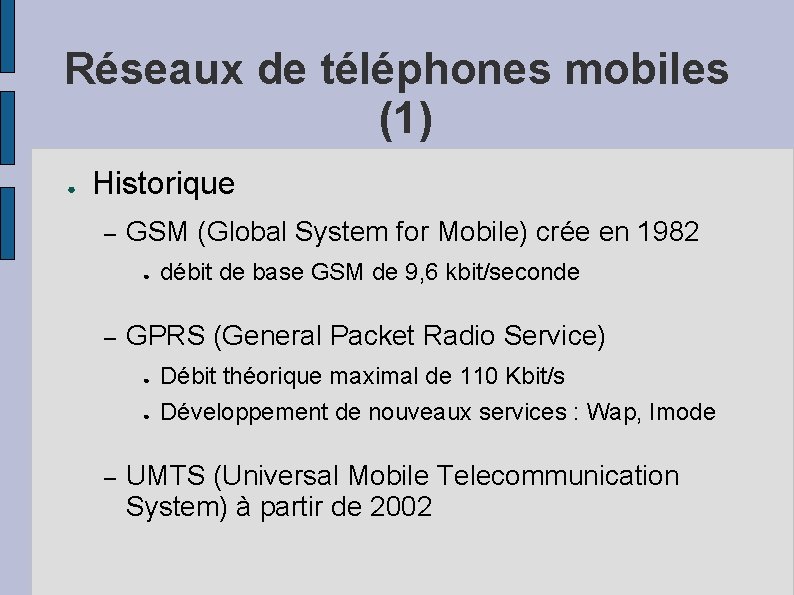 Réseaux de téléphones mobiles (1) ● Historique – GSM (Global System for Mobile) crée