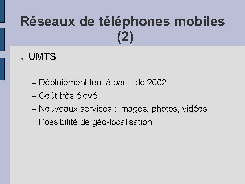 Réseaux de téléphones mobiles (2) ● UMTS – Déploiement lent à partir de 2002