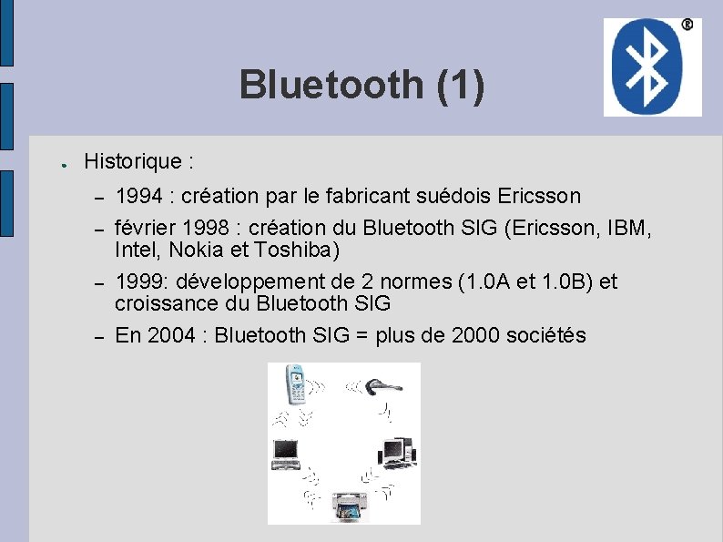 Bluetooth (1) ● Historique : – – 1994 : création par le fabricant suédois