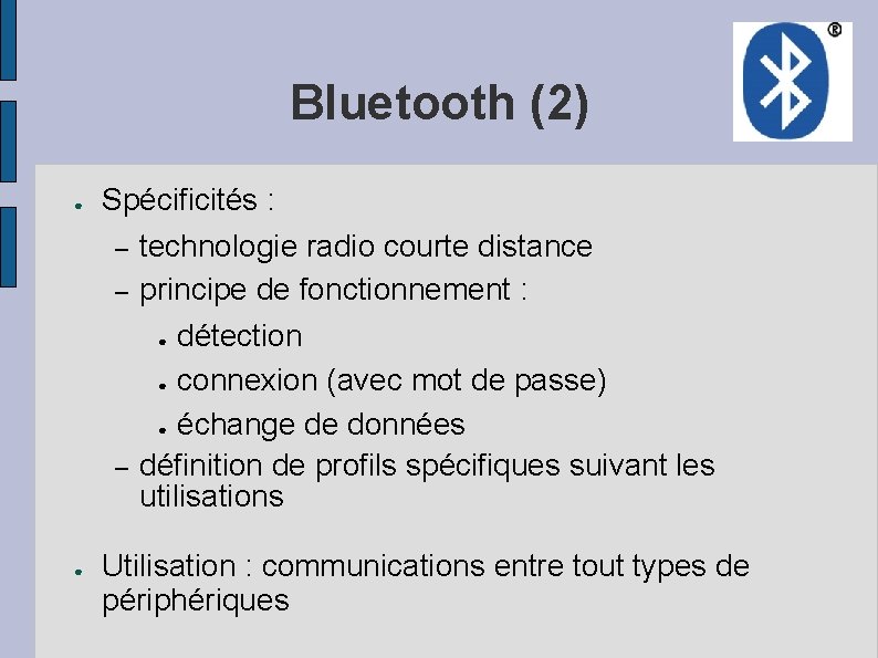 Bluetooth (2) ● Spécificités : – – – ● technologie radio courte distance principe