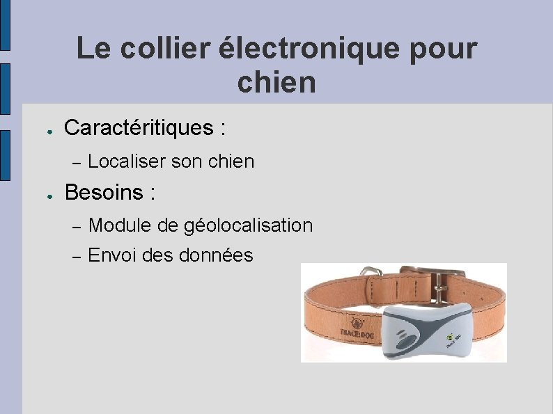 Le collier électronique pour chien ● Caractéritiques : – ● Localiser son chien Besoins