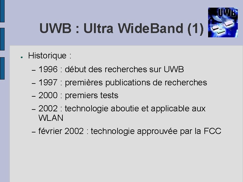 UWB : Ultra Wide. Band (1) ● Historique : – 1996 : début des