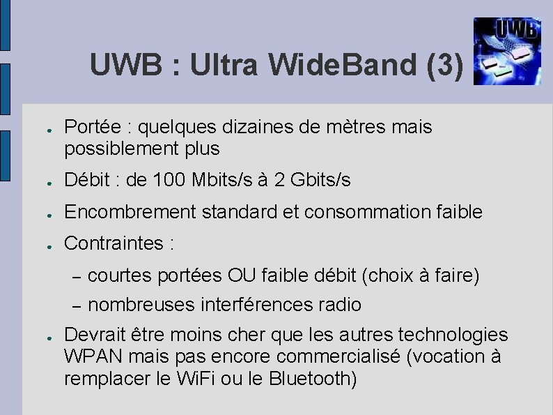 UWB : Ultra Wide. Band (3) ● Portée : quelques dizaines de mètres mais