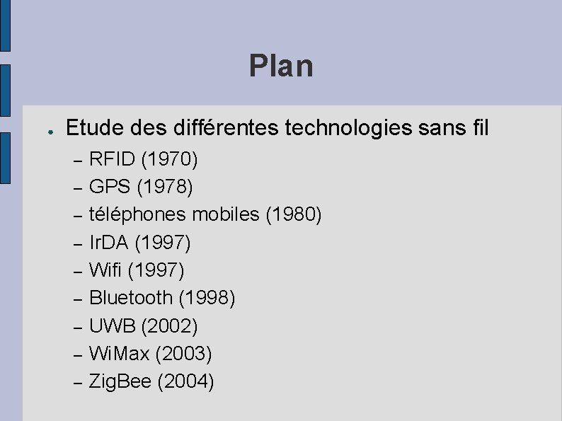 Plan ● Etude des différentes technologies sans fil – – – – – RFID