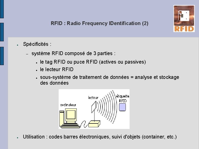 RFID : Radio Frequency IDentification (2) ● Spécificités : – système RFID composé de