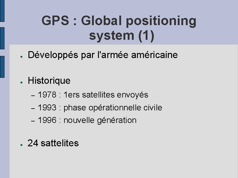 GPS : Global positioning system (1) ● Développés par l'armée américaine ● Historique ●