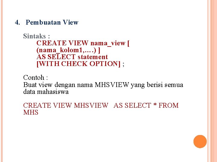 4. Pembuatan View Sintaks : CREATE VIEW nama_view [ (nama_kolom 1, …. ) ]