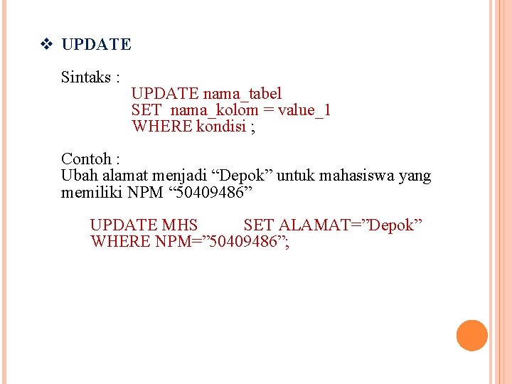 v UPDATE Sintaks : UPDATE nama_tabel SET nama_kolom = value_1 WHERE kondisi ; Contoh