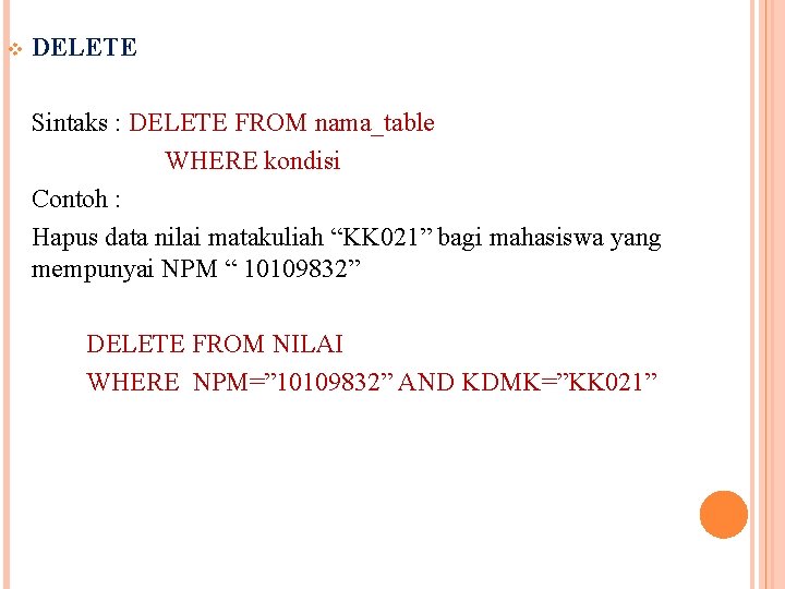 v DELETE Sintaks : DELETE FROM nama_table WHERE kondisi Contoh : Hapus data nilai