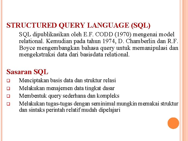 STRUCTURED QUERY LANGUAGE (SQL) SQL dipublikasikan oleh E. F. CODD (1970) mengenai model relational.