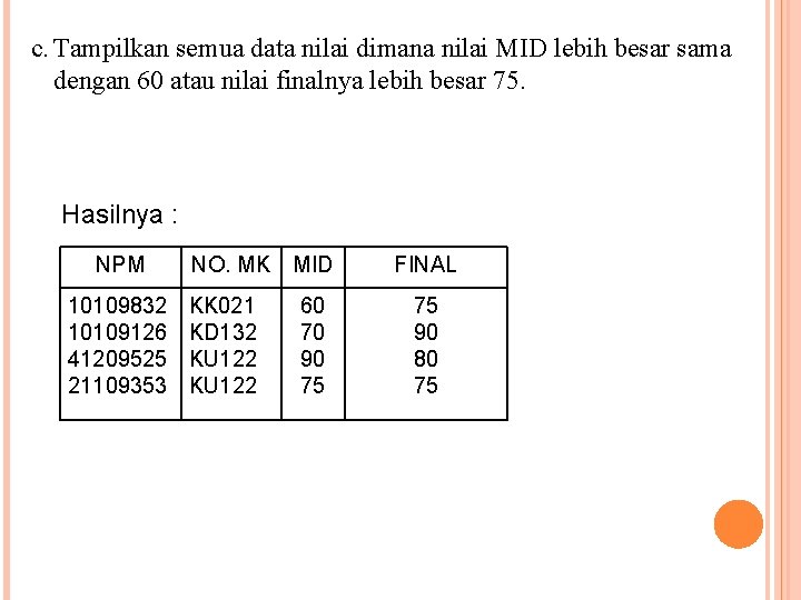 c. Tampilkan semua data nilai dimana nilai MID lebih besar sama dengan 60 atau