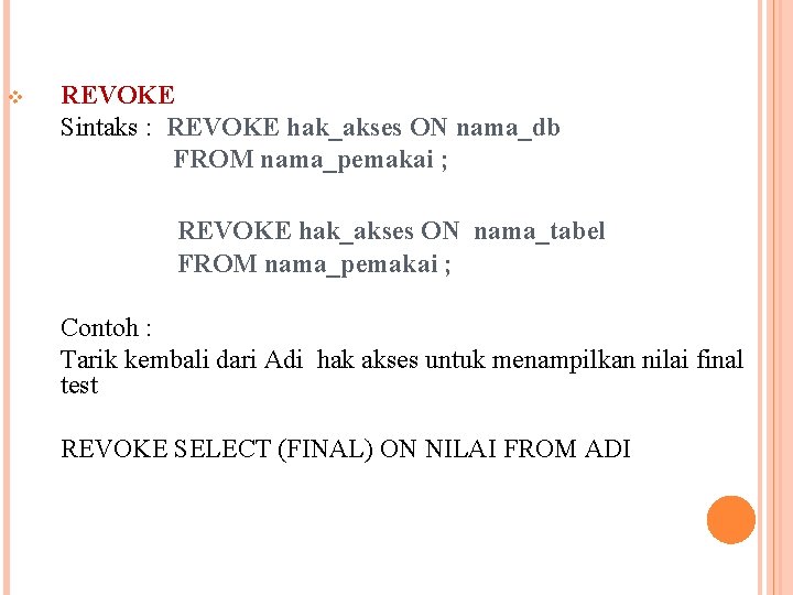 v REVOKE Sintaks : REVOKE hak_akses ON nama_db FROM nama_pemakai ; REVOKE hak_akses ON