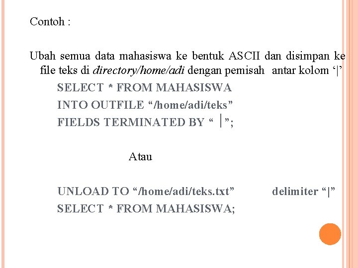 Contoh : Ubah semua data mahasiswa ke bentuk ASCII dan disimpan ke file teks