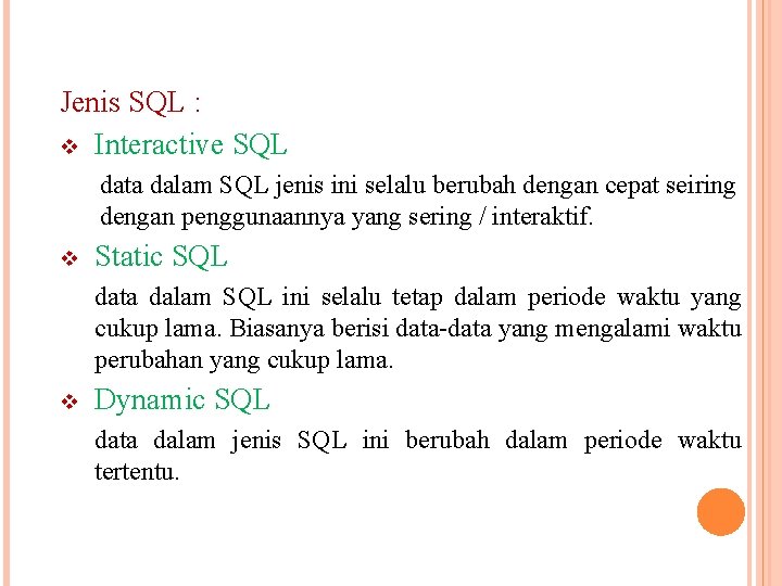 Jenis SQL : v Interactive SQL data dalam SQL jenis ini selalu berubah dengan