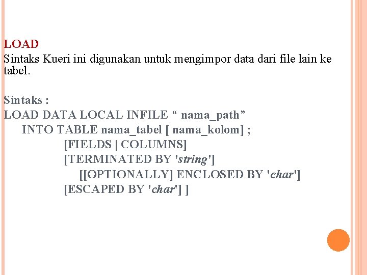 LOAD Sintaks Kueri ini digunakan untuk mengimpor data dari file lain ke tabel. Sintaks