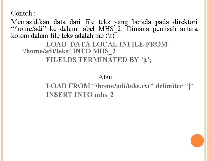 Contoh : Memasukkan data dari file teks yang berada pada direktori “/home/adi” ke dalam