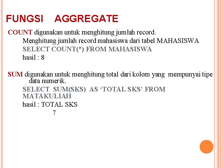 FUNGSI AGGREGATE COUNT digunakan untuk menghitung jumlah record. Menghitung jumlah record mahasiswa dari tabel