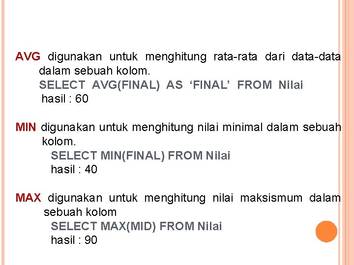 AVG digunakan untuk menghitung rata-rata dari data-data dalam sebuah kolom. SELECT AVG(FINAL) AS ‘FINAL’