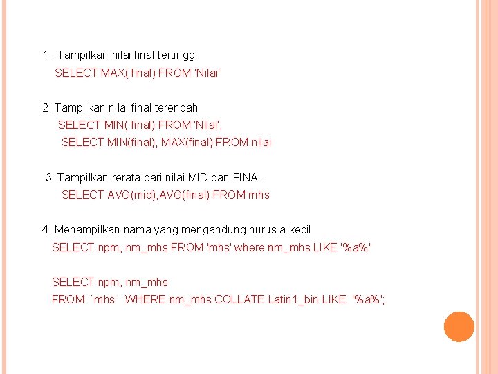 1. Tampilkan nilai final tertinggi SELECT MAX( final) FROM 'Nilai' 2. Tampilkan nilai final