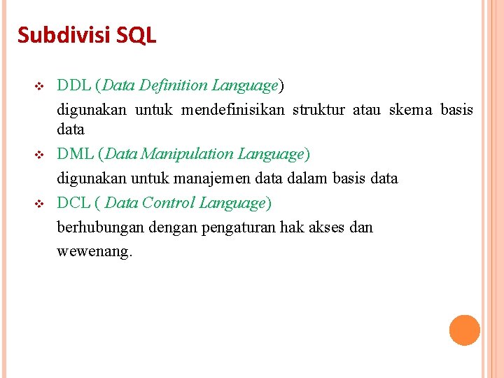 Subdivisi SQL v v v DDL (Data Definition Language) digunakan untuk mendefinisikan struktur atau