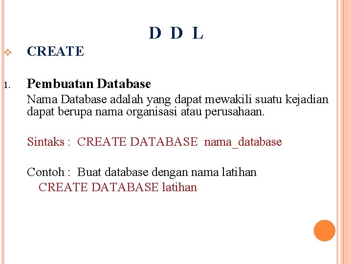 D D L v CREATE 1. Pembuatan Database Nama Database adalah yang dapat mewakili