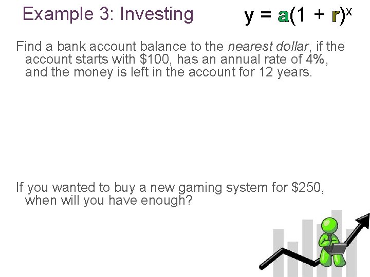 Example 3: Investing y = a(1 + r)x Find a bank account balance to