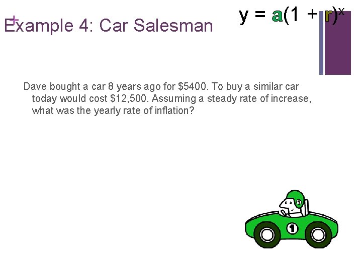 + Example 4: Car Salesman y = a(1 + r)x Dave bought a car