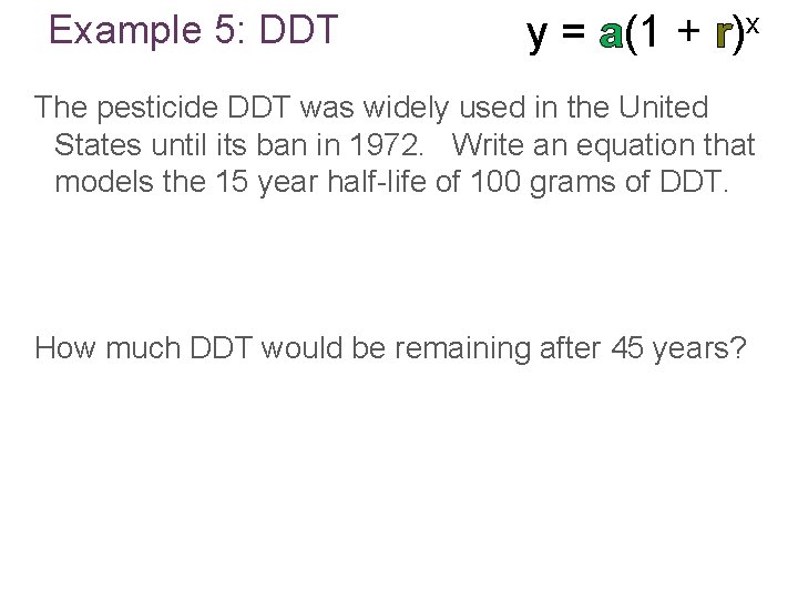 Example 5: DDT y = a(1 + r)x The pesticide DDT was widely used