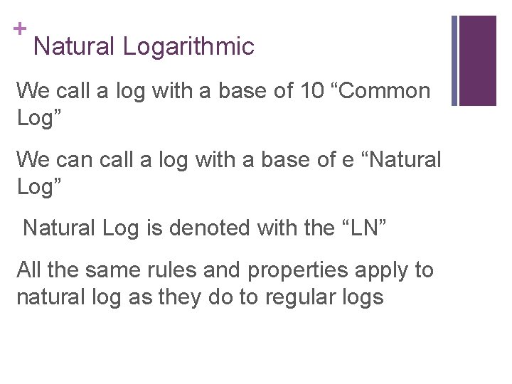 + Natural Logarithmic We call a log with a base of 10 “Common Log”