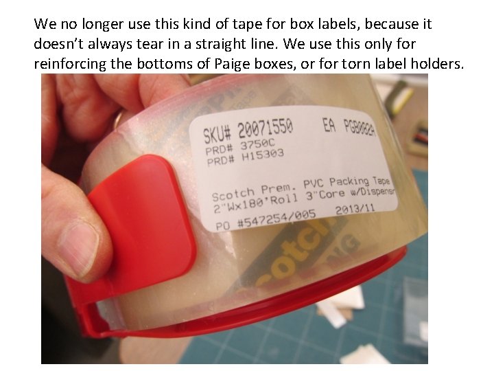 We no longer use this kind of tape for box labels, because it doesn’t