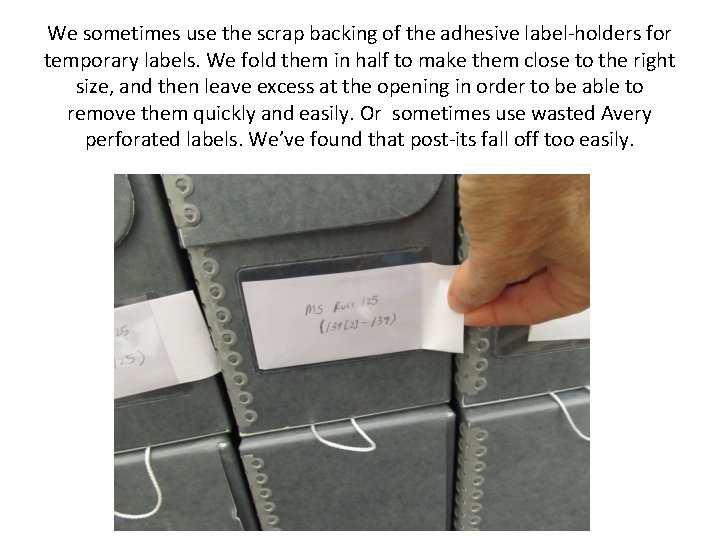 We sometimes use the scrap backing of the adhesive label-holders for temporary labels. We