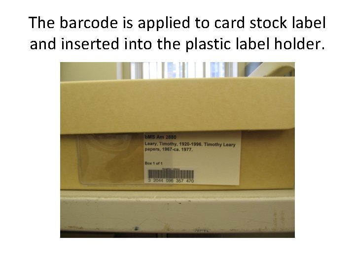 The barcode is applied to card stock label and inserted into the plastic label