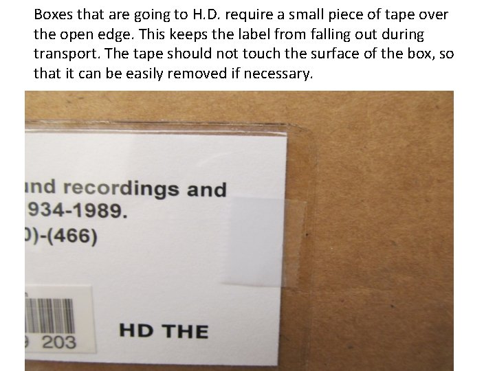 Boxes that are going to H. D. require a small piece of tape over