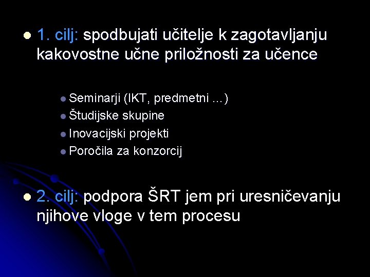 l 1. cilj: spodbujati učitelje k zagotavljanju kakovostne učne priložnosti za učence l Seminarji