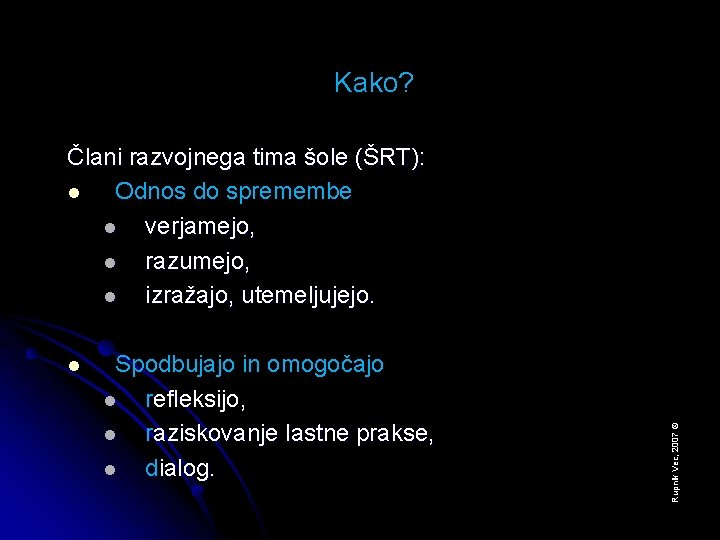 Kako? l Spodbujajo in omogočajo l refleksijo, l raziskovanje lastne prakse, l dialog. Rupnik