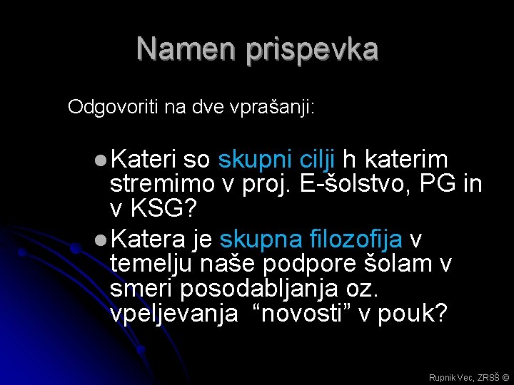 Namen prispevka Odgovoriti na dve vprašanji: l Kateri so skupni cilji h katerim stremimo