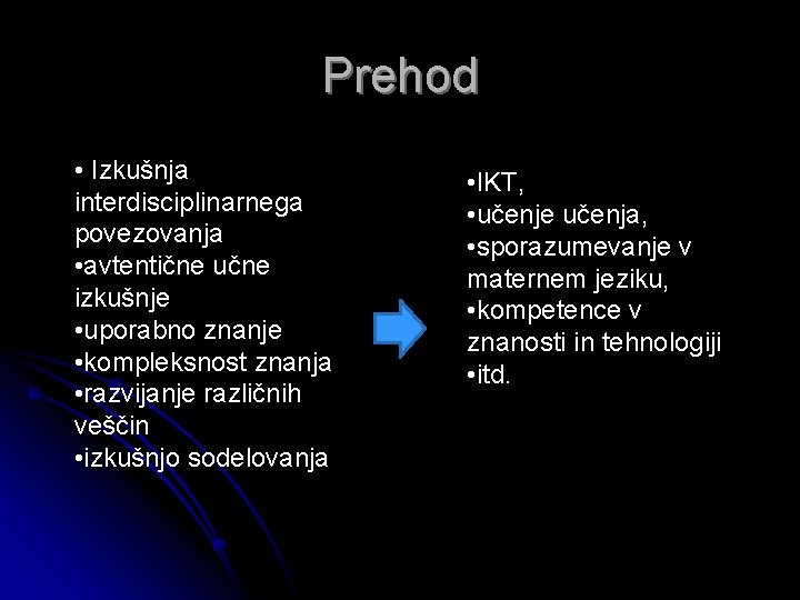 Prehod • Izkušnja interdisciplinarnega povezovanja • avtentične učne izkušnje • uporabno znanje • kompleksnost