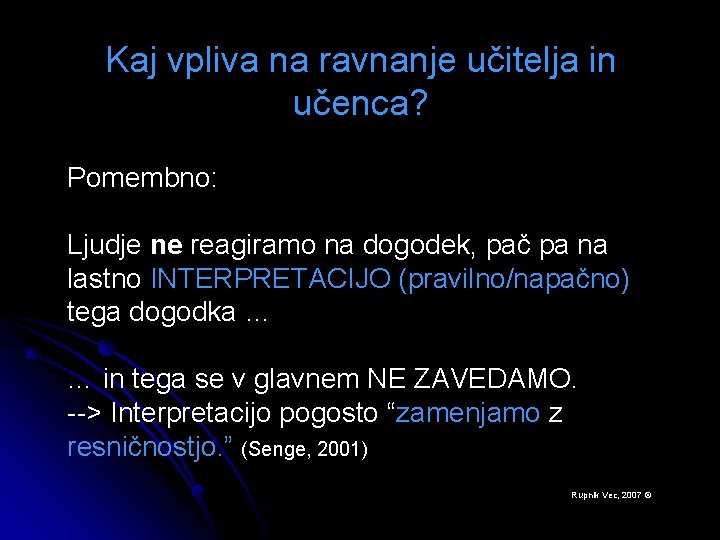 Kaj vpliva na ravnanje učitelja in učenca? Pomembno: Ljudje ne reagiramo na dogodek, pač