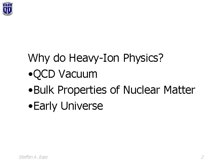 Why do Heavy-Ion Physics? • QCD Vacuum • Bulk Properties of Nuclear Matter •