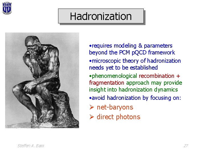 Hadronization • requires modeling & parameters beyond the PCM p. QCD framework • microscopic