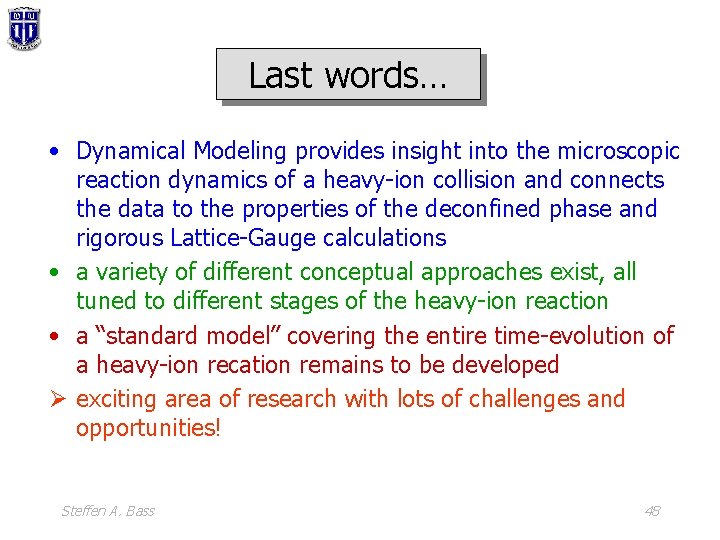 Last words… • Dynamical Modeling provides insight into the microscopic reaction dynamics of a