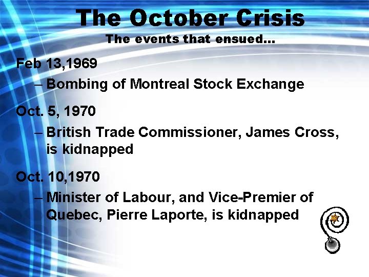 The October Crisis The events that ensued… Feb 13, 1969 – Bombing of Montreal